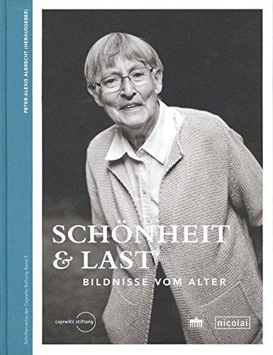 Schönheit & Last: Bildnisse vom Alter (Schriftenreihe der Cajewitz-Stiftung)