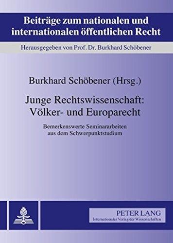 Junge Rechtswissenschaft: Völker- und Europarecht: Bemerkenswerte Seminararbeiten aus dem Schwerpunktstudium (Beiträge zum nationalen und internationalen öffentlichen Recht)