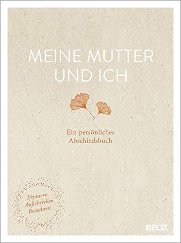 Meine Mutter und ich: Ein persönliches Abschiedsbuch. Erinnern, Aufschreiben, Bewahren