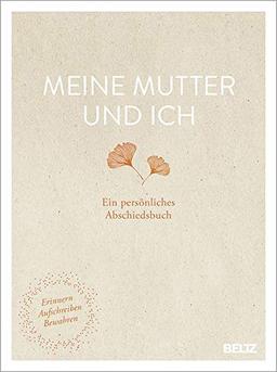 Meine Mutter und ich: Ein persönliches Abschiedsbuch. Erinnern, Aufschreiben, Bewahren