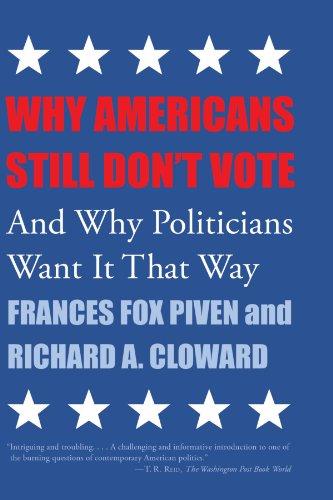 Why Americans Still Don't Vote: And Why Politicians Want It That Way (New Democracy Forum)