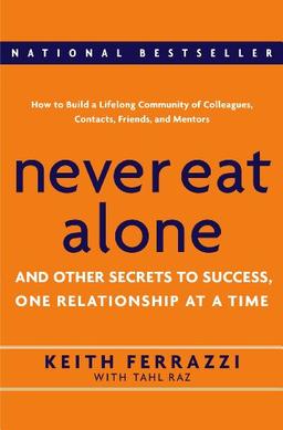 Never Eat Alone: And Other Secrets to Success, One Relationship at a Time