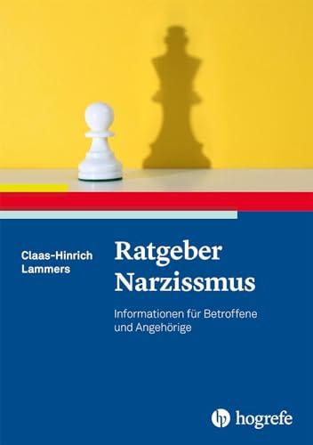 Ratgeber Narzissmus: Informationen für Betroffene und Angehörige (Ratgeber zur Reihe Fortschritte der Psychotherapie)