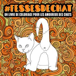 Fesses de chat : un livre de coloriage pour les amoureux des chats