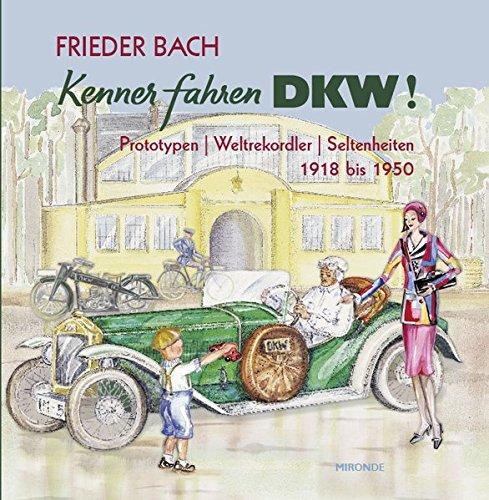 Kenner fahren DKW!: Prototypen, Weltrekordler, Seltenheiten.