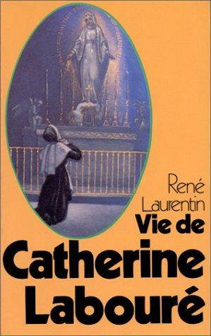 Vie de Catherine Labouré : Voyante de la rue du Bac et servante des pauvres, 1806-1876