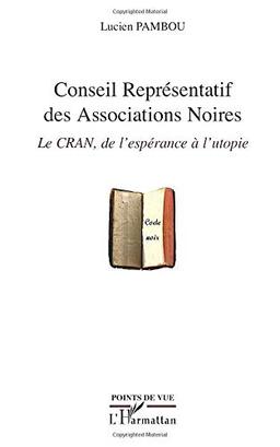 Conseil représentatif des associations noires : le CRAN, de l'espérance à l'utopie