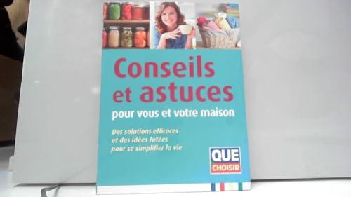 Conseils et astuces pour vous et votre maison - Des solutions efficaces et des idées futées pour se simplifier la vie