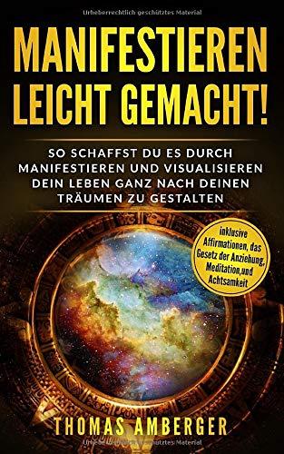 Manifestieren leicht gemacht!: So schaffst du es durch manifestieren und visualisieren dein Leben ganz nach deinen Träumen zu gestalten (inklusive Affirmationen, das Gesetz der Anziehung, Meditation)