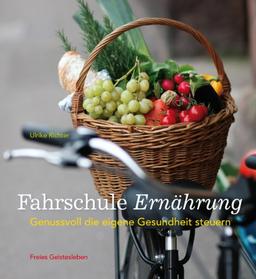 Fahrschule Ernährung: Genussvoll die eigene Gesundheit steuern