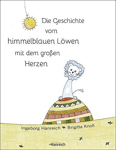 Die Geschichte vom himmelblauen Löwen mit dem großen Herzen