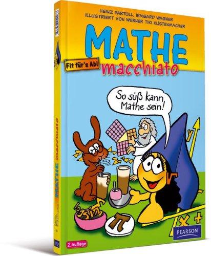 Mathe macchiato: Cartoonkurs Mathematik für Schüler und Studenten (Pearson Studium - Scientific Tools)