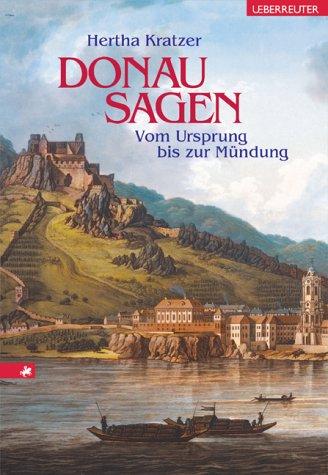 Donausagen. Vom Ursprung bis zur Mündung