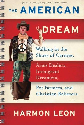 The American Dream: Walking in the Shoes of Carnies, Arms Dealers, Immigrant Dreamers, Pot Farmers, and Christian Believers: Walking in the Shoes of ... Pot Farmers, and Christian Believers