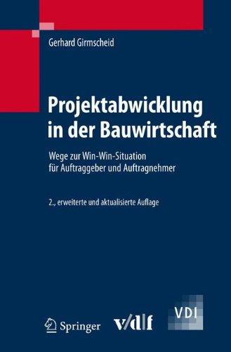 Projektabwicklung in der Bauwirtschaft: Wege zur Win-Win-Situation für Auftraggeber und Auftragnehmer (VDI-Buch)