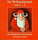 Der Weihnachtsmann von A - Z. Ein himmlisches Wörterbuch