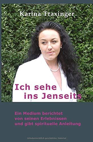 Ich sehe ins Jenseits: Ein Medium berichtet von seinen Erlebnissen und gibt spirituelle Anleitung