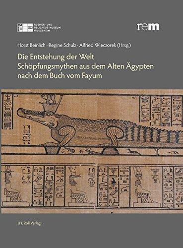 Die Entstehung der Welt.: Schöpfungsmythen aus dem Alten Ägypten nach dem Buch vom Fayum.