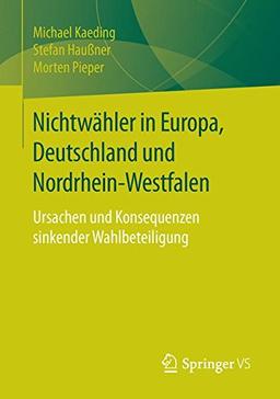 Nichtwähler in Europa, Deutschland und Nordrhein-Westfalen: Ursachen und Konsequenzen sinkender Wahlbeteiligung