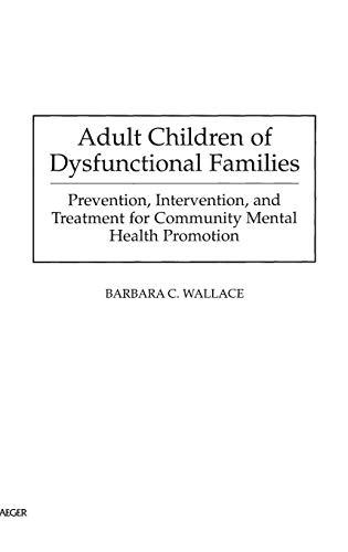 Adult Children of Dysfunctional Families: Prevention, Intervention, and Treatment for Community Mental Health Promotion (Studies; 72)