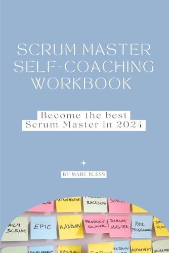 Scrum Master Self-Coaching Workbook 2024: Become the best Scrum Master in 2024