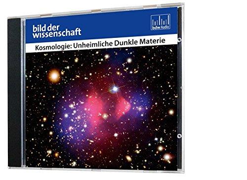 Kosmologie: Unheimliche Dunkle Materie (Reihe: bild der wissenschaft) 1 CD, Länge: ca. 57 Minuten