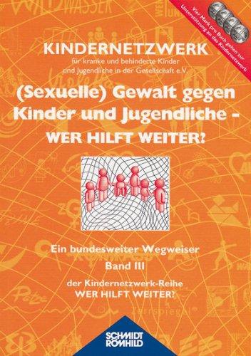 Wer hilft weiter 3. ( Sexuelle) Gewalt gegen Kinder und Jugendliche. Ein bundesweiter Wegweiser