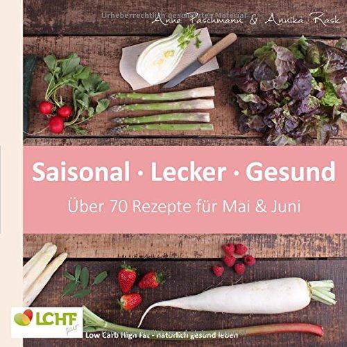 LCHF pur: Saisonal. Lecker. Gesund - Mai & Juni: Low Carb High Fat - natürlich gesund leben