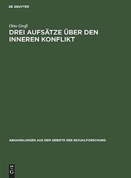 Drei Aufsätze über den inneren Konflikt (Abhandlungen aus dem Gebiete der Sexualforschung, 2, 3)