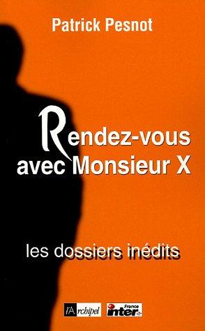 Rendez-vous avec monsieur X. Vol. 2. Les dossiers inédits