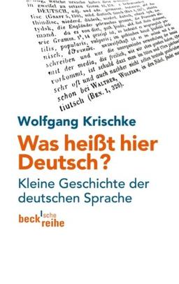 Was heißt hier Deutsch?: Kleine Geschichte der deutschen Sprache: Kleine Geschichten der deutschen Sprache