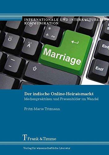 Der indische Online-Heiratsmarkt: Medienpraktiken und Frauenbilder im Wandel (Internationale und Interkulturelle Kommunikation)