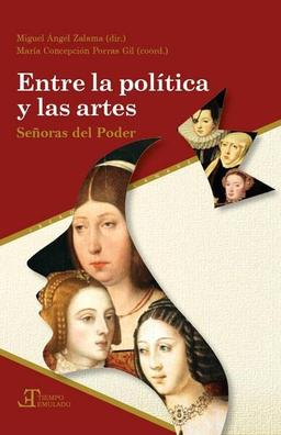 Entre la política y las artes. Señoras del poder (Tiempo emulado. Historia de América y España)