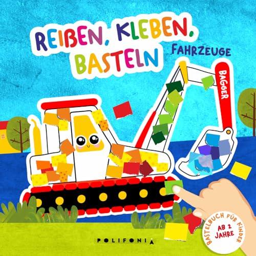 Reißen Kleben Basteln ab 2 Jahren – Fahrzeuge: Mein kunterbuntes Bastelbuch mit vielen Fahrzeugen wie Müllabfuhr , Traktor und Bagger für Kinder als ... - Mein kunterbuntes Bastelbuch für Kinder)