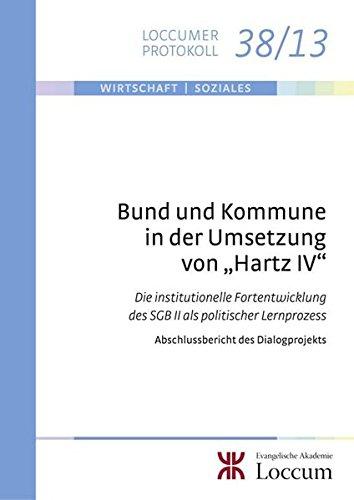 Bund und Kommune in der Umsetzung von "Hartz IV": Die institutionelle Fortentwicklung des SGB II als politischer Lernprozess. Abschlussbericht des Dialogprojekts (Loccumer Protokolle)