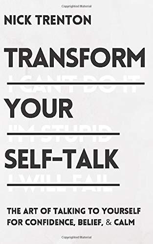 Transform Your Self-Talk: The Art of Talking to Yourself for Confidence, Belief, and Calm (Mental and Emotional Abundance, Band 5)