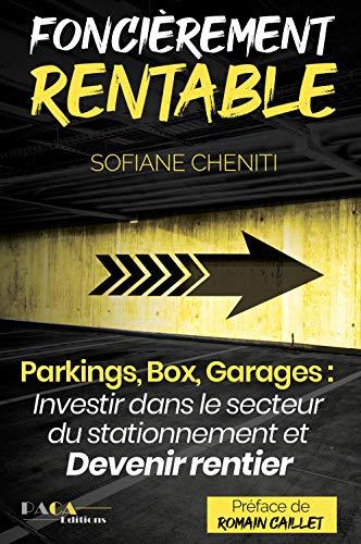 Foncièrement rentable : parkings, box, garages : investir dans le secteur du stationnement et devenir rentier