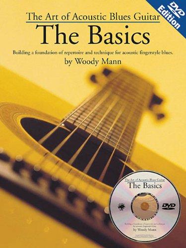 The Art of Acoustic Blues Guitar: The Basics: Building a Foundation of Repertoire and Technique for Acoustic Fingerstyle Blues with DVD