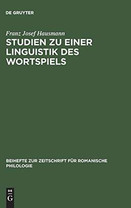 Studien zu einer Linguistik des Wortspiels: Das Wortspiel im "Canard enchaîné" (Beihefte zur Zeitschrift für romanische Philologie, 143, Band 143)