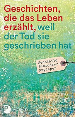 Geschichten, die das Leben erzählt: weil der Tod sie geschrieben hat