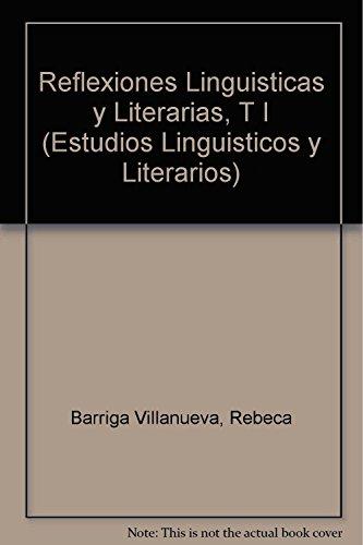 Reflexiones Linguisticas y Literarias, T I (Estudios Linguisticos y Literarios)