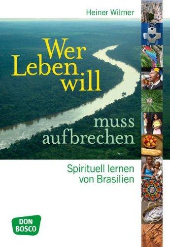 Wer Leben will, muss aufbrechen - Spirituell lernen von Brasilien