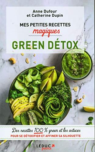 Mes petites recettes magiques green détox : des recettes 100 % green et les astuces pour se détoxifier et affiner sa silhouette