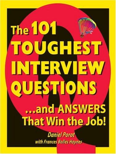 The 101 Toughest Interview Questions: And Answers That Win the Job! (101 Toughest Interview Questions & Answers That Win the Job)