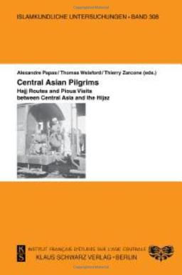 Central Asian Pilgrims.: Hajj Routes and Pious Visits between Central Asia and the Hijaz. (Islamkundliche Untersuchungen, 308)