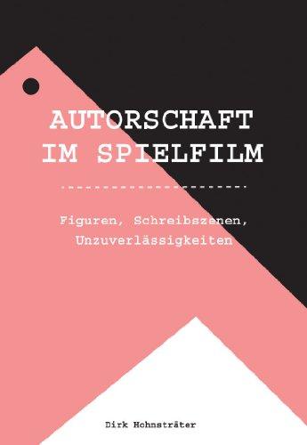 AUTORSCHAFT IM SPIELFILM: Figuren, Schreibszenen, Unzuverlässigkeiten