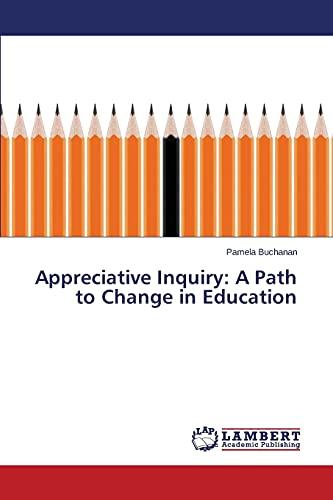 Appreciative Inquiry: A Path to Change in Education