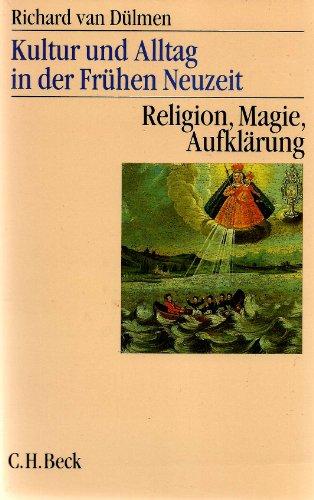 Kultur und Alltag in der frühen Neuzeit, 3 Bde., Bd.3, Religion, Magie, Aufklärung: Band 3