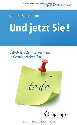 Und jetzt Sie! - Selbst- und Zeitmanagement in Gesundheitsberufen (Top im Gesundheitsjob)