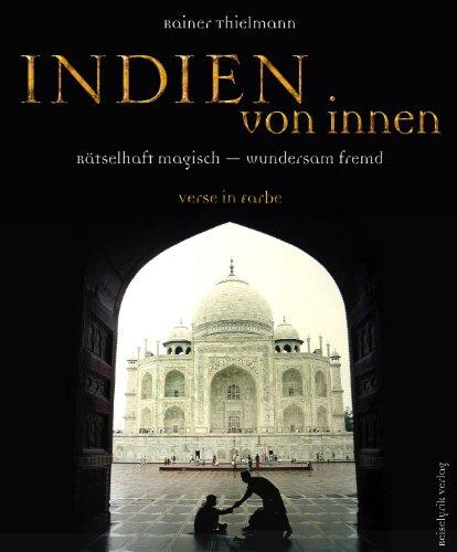 Indien von innen: Rätselhaft magisch - wundersam fremd